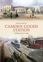 La gare de marchandises de Camden à travers le temps - Camden Goods Station Through Time