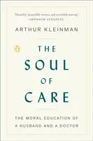 L'âme du soin : L'éducation morale d'un mari et d'un médecin - The Soul of Care: The Moral Education of a Husband and a Doctor