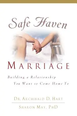 Le mariage refuge : Construire une relation que vous voulez retrouver à la maison - Safe Haven Marriage: Building a Relationship You Want to Come Home to