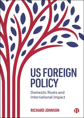 La politique étrangère des États-Unis : Les racines nationales et l'impact international - Us Foreign Policy: Domestic Roots and International Impact