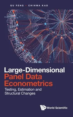 Econométrie des données de panel à grande dimension : Tests, estimations et changements structurels - Large-Dimensional Panel Data Econometrics: Testing, Estimation and Structural Changes