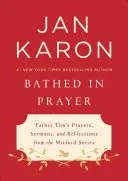 Baigné dans la prière : Prières, sermons et réflexions du Père Tim dans la série Mitford - Bathed in Prayer: Father Tim's Prayers, Sermons, and Reflections from the Mitford Series