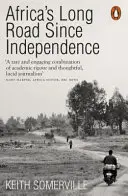 Le long chemin de l'Afrique depuis l'indépendance - Les multiples histoires d'un continent - Africa's Long Road Since Independence - The Many Histories of a Continent