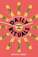 Rituels quotidiens Les femmes au travail - Comment les grandes femmes se ménagent du temps, trouvent l'inspiration et se mettent au travail - Daily Rituals Women at Work - How Great Women Make Time, Find Inspiration, and Get to Work