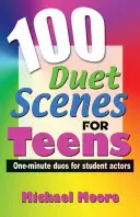 100 scènes en duo pour les adolescents : Duos d'une minute pour les élèves comédiens - 100 Duet Scenes for Teens: One-Minute Duos for Student Actors