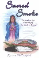 Fumée sacrée : L'art ancien de la purification pour les temps modernes - Sacred Smoke: The Ancient Art of Smudging for Modern Times