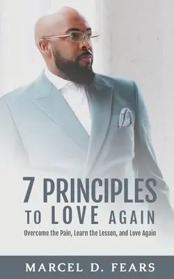 7 principes pour aimer à nouveau : Surmonter la douleur, apprendre la leçon et aimer à nouveau - 7 Principles to Love Again: Overcome the Pain, Learn the Lesson, and Love Again
