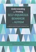 Comprendre et traiter les comportements d'automutilation dans l'autisme : Une perspective multidisciplinaire - Understanding and Treating Self-Injurious Behavior in Autism: A Multi-Disciplinary Perspective
