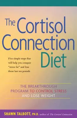 Le régime de la connexion au cortisol : Le programme révolutionnaire pour contrôler le stress et perdre du poids - The Cortisol Connection Diet: The Breakthrough Program to Control Stress and Lose Weight