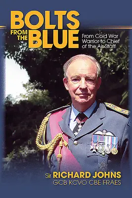 Des éclairs venus du bleu : Du guerrier de la guerre froide au chef d'état-major de l'armée de l'air - Bolts from the Blue: From Cold War Warrior to Chief of the Air Staff