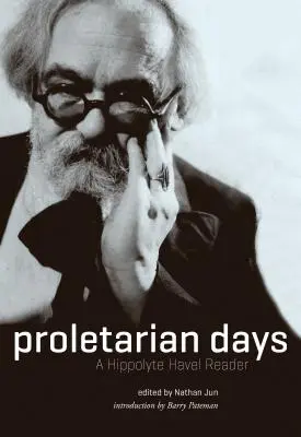 Les jours du prolétariat : Une lecture d'Hippolyte Havel - Proletarian Days: A Hippolyte Havel Reader