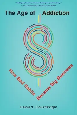 L'âge de la dépendance : Comment les mauvaises habitudes sont devenues une affaire importante - The Age of Addiction: How Bad Habits Became Big Business