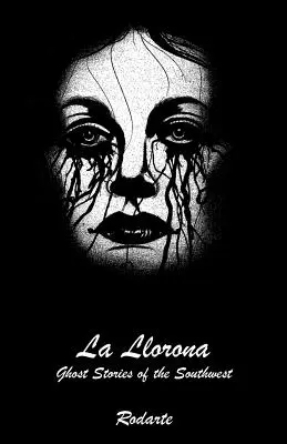 La Llorona : Histoires de fantômes du Sud-Ouest - La Llorona: Ghost Stories of the Southwest