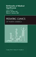 Birthmarks of Medical Significance, un numéro de Pediatric Clinics, 57 - Birthmarks of Medical Significance, an Issue of Pediatric Clinics, 57