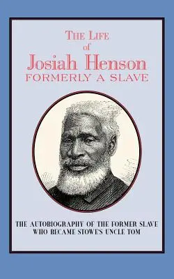 La vie de Josiah Henson : Ancien esclave, aujourd'hui habitant du Canada - The Life of Josiah Henson: Formerly a Slave, Now an Inhabitant of Canada