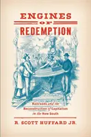 Les moteurs de la rédemption : Les chemins de fer et la reconstruction du capitalisme dans le Nouveau Sud - Engines of Redemption: Railroads and the Reconstruction of Capitalism in the New South