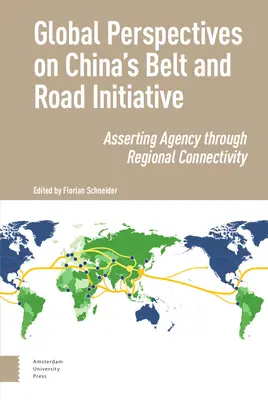 Perspectives globales sur l'initiative chinoise « la Ceinture et la Route » : L'affirmation de l'agence par la connectivité régionale - Global Perspectives on China's Belt and Road Initiative: Asserting Agency Through Regional Connectivity