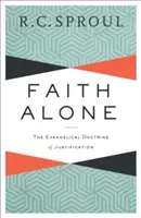 La foi seule : La doctrine évangélique de la justification - Faith Alone: The Evangelical Doctrine of Justification