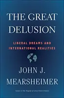 La grande illusion : Rêves libéraux et réalités internationales - The Great Delusion: Liberal Dreams and International Realities