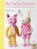 My Crochet Animals : Crochetez 12 amis animaux à fourrure et 35 vêtements et accessoires élégants. - My Crochet Animals: Crochet 12 Furry Animal Friends Plus 35 Stylish Clothes and Accessories