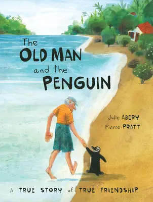 Le vieil homme et le pingouin : Une histoire d'amitié vraie - The Old Man and the Penguin: A True Story of True Friendship