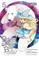 Renaître en ours polaire, tome 5 : La légende de ma transformation en gardien de la forêt - Reborn as a Polar Bear, Vol. 5: The Legend of How I Became a Forest Guardian