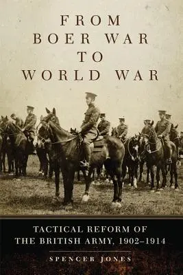 De la guerre des Boers à la guerre mondiale : la réforme tactique de l'armée britannique, 1902-1914 - From Boer War to World War: Tactical Reform of the British Army, 1902-1914