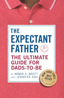 Le futur père : Le guide ultime pour les futurs papas - The Expectant Father: The Ultimate Guide for Dads-To-Be