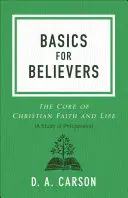 L'essentiel pour les croyants : L'essentiel de la foi et de la vie chrétiennes - Basics for Believers: The Core of Christian Faith and Life