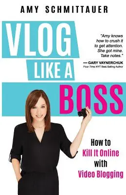 Vloguer comme un patron : comment tuer en ligne avec le vidéo-blogging - Vlog Like a Boss: How to Kill It Online with Video Blogging