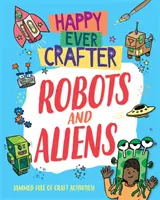 Les robots et les extraterrestres : Robots et extraterrestres - Happy Ever Crafter: Robots and Aliens
