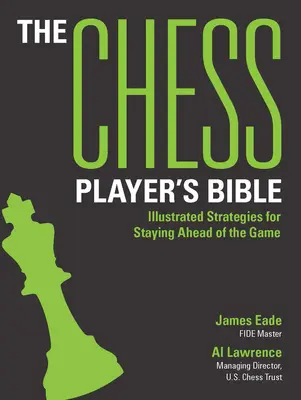 La Bible du joueur d'échecs : Stratégies illustrées pour rester en tête du jeu - The Chess Player's Bible: Illustrated Strategies for Staying Ahead of the Game