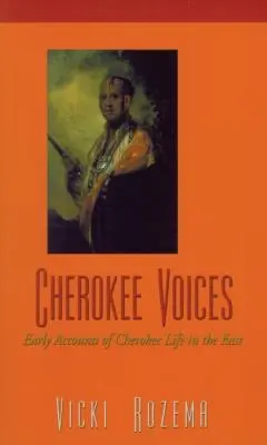 Cherokee Voices : Les premiers récits de la vie des Cherokee dans l'Est - Cherokee Voices: Early Accounts of Cherokee Life in the East