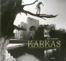 Karkas - Tim Dirven : Un voyage imaginaire du nord au sud - Karkas - Tim Dirven: An Imaginary Journey from North to South