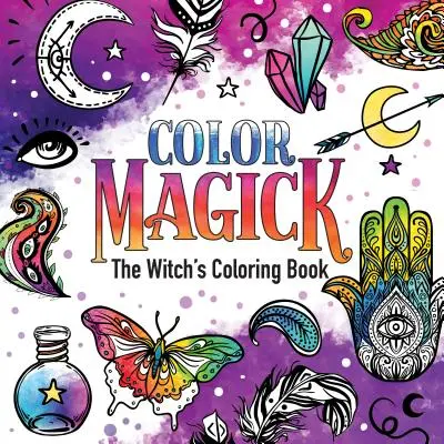 Color Magick : Le livre de coloriage de la sorcière - Color Magick: The Witch's Coloring Book