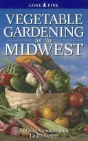 Le jardinage pour le Midwest - Vegetable Gardening for the Midwest