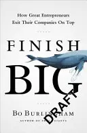 Finish Big - Comment les grands entrepreneurs quittent leur entreprise en beauté - Finish Big - How Great Entrepreneurs Exit Their Companies on Top