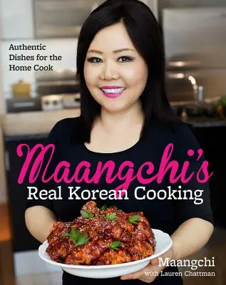 La vraie cuisine coréenne de Maangchi : Plats authentiques pour le cuisinier amateur - Maangchi's Real Korean Cooking: Authentic Dishes for the Home Cook