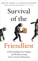 Survival of the Friendliest - Comprendre nos origines et redécouvrir notre humanité commune - Survival of the Friendliest - Understanding Our Origins and Rediscovering Our Common Humanity