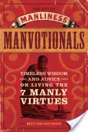 L'art de la virilité - Les gestes de la virilité : Sagesse et conseils intemporels pour vivre les 7 vertus viriles - The Art of Manliness Manvotionals: Timeless Wisdom and Advice on Living the 7 Manly Virtues