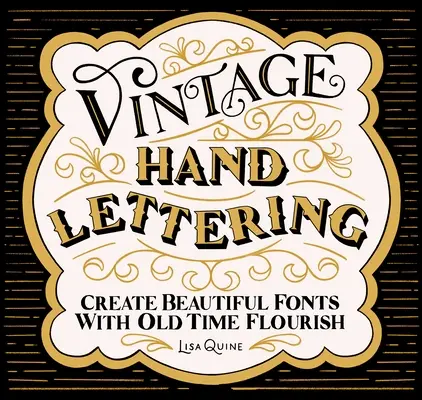 Vintage Hand Lettering : Créer de belles polices de caractères à l'ancienne - Vintage Hand Lettering: Create Beautiful Fonts with Old Time Flourish