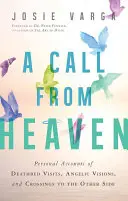 Un appel du ciel : Récits personnels de visites sur le lit de mort, de visions angéliques et de passages de l'autre côté - A Call from Heaven: Personal Accounts of Deathbed Visits, Angelic Visions, and Crossings to the Other Side