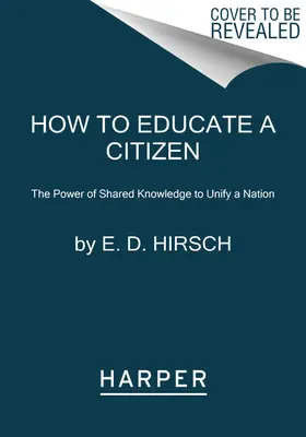 Comment éduquer un citoyen : Le pouvoir du savoir partagé pour unifier une nation - How to Educate a Citizen: The Power of Shared Knowledge to Unify a Nation