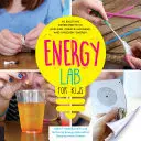 Energy Lab for Kids : 40 expériences passionnantes pour explorer, créer, maîtriser et libérer l'énergie - Energy Lab for Kids: 40 Exciting Experiments to Explore, Create, Harness, and Unleash Energy
