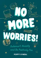 Fini les soucis ! - Surmontez l'anxiété et soyez positivement vous-même - No More Worries! - Outsmart Anxiety and Be Positively You