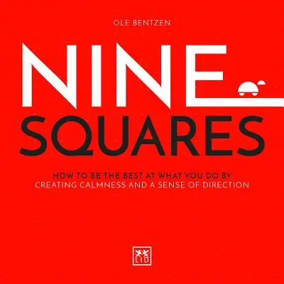 Neuf carrés : Comment être le meilleur dans ce que vous faites en créant le calme et le sens de l'orientation - Nine Squares: How to Be the Best at What You Do by Creating Calmness and a Sense of Direction