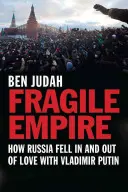 Fragile Empire : Comment la Russie est tombée amoureuse de Vladimir Poutine et s'en est désintéressée - Fragile Empire: How Russia Fell in and Out of Love with Vladimir Putin