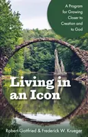 Vivre dans une icône : un programme pour se rapprocher de la création et de Dieu - Living in an Icon: A Program for Growing Closer to Creation and to God