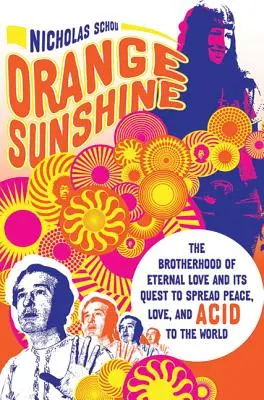 Orange Sunshine : La fraternité de l'amour éternel et sa quête pour répandre la paix, l'amour et l'acide dans le monde - Orange Sunshine: The Brotherhood of Eternal Love and Its Quest to Spread Peace, Love, and Acid to the World