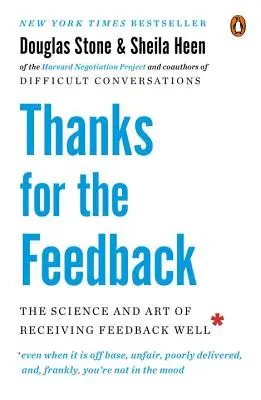 Merci pour vos commentaires : La science et l'art de bien recevoir le feedback - Thanks for the Feedback: The Science and Art of Receiving Feedback Well